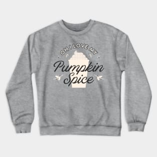 Oh I Love My Pumpkin Spice! Crewneck Sweatshirt